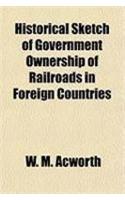Historical Sketch of Government Ownership of Railroads in Foreign Countries: (English)