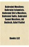 Bahraini Muslims: Bahraini Islamists, Bahraini Shi'a Muslims, Bahraini Sufis, Bahraini Sunni Muslims, Ali Budesh, Adel Flaifel(English)