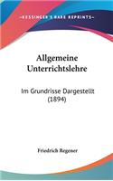 Allgemeine Unterrichtslehre: Im Grundrisse Dargestellt (1894)