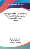 Bijdragen Tot de Geschiedenis Van Den Nederlandschen Boekhandel, Part 5 (1895)