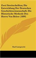 Zwei Streitschriften; Die Entwicklung Der Deutschen Geschichtswissenschaft; Die Historische Methode Des Herrn Von Below (1899)