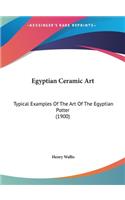 Egyptian Ceramic Art: Typical Examples of the Art of the Egyptian Potter (1900)