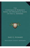 Chrysalis of Romance Being the Whimsical Essays of Inez G. Howard