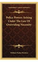 Police Powers Arising Under the Law of Overruling Necessity