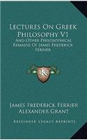 Lectures on Greek Philosophy V1: And Other Philosophical Remains of James Frederick Ferrier