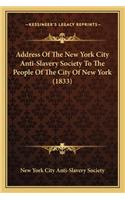 Address Of The New York City Anti-Slavery Society To The People Of The City Of New York (1833)