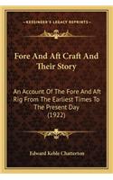 Fore And Aft Craft And Their Story: An Account Of The Fore And Aft Rig From The Earliest Times To The Present Day (1922)