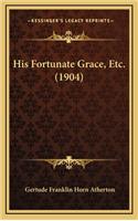 His Fortunate Grace, Etc. (1904)