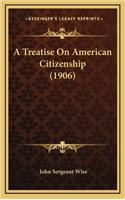 A Treatise on American Citizenship (1906)