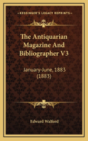 The Antiquarian Magazine and Bibliographer V3