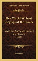 How We Did Without Lodgings At The Seaside