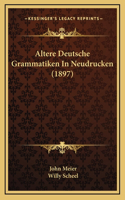 Altere Deutsche Grammatiken in Neudrucken (1897)