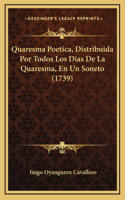 Quaresma Poetica, Distribuida Por Todos Los Dias De La Quaresma, En Un Soneto (1739)