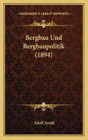 Bergbau Und Bergbaupolitik (1894)