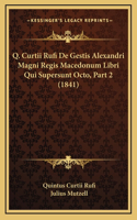 Q. Curtii Rufi De Gestis Alexandri Magni Regis Macedonum Libri Qui Supersunt Octo, Part 2 (1841)