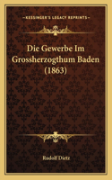 Die Gewerbe Im Grossherzogthum Baden (1863)