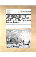 The speeches of four managers upon the first article of Dr. Sacheverells impeachment.: (English)