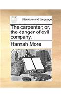 The Carpenter; Or, the Danger of Evil Company.