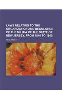 Laws Relating to the Organization and Regulation of the Militia of the State of New Jersey, from 1846 to 1860: (English)