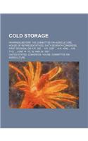 Cold Storage; Hearings Before the Committee on Agriculture, House of Representatives, Sixty-Seventh Congress, First Session, on H.R. 282 H.R. 2297 H.R