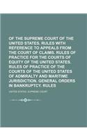 Rules of the Supreme Court of the United States. Rules with Reference to Appeals from the Court of Claims. Rules of Practice for the Courts of Equity of the United States. Rules of Practice of the Courts of the United States of Admiralty and Mariti