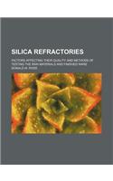 Silica Refractories; Factors Affecting Their Quality and Methods of Testing the Raw Materials and Finished Ware