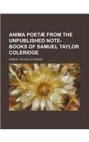 Anima Poetae from the Unpublished Note-Books of Samuel Taylor Coleridge