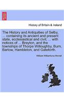 The History and Antiquities of Selby, ... Containing Its Ancient and Present State, Ecclesiastical and Civil; ... with Notices of ... Brayton, and the Townships of Thorpe Willoughby, Burn, Barlow, Hambleton, and Gateforth.