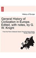 General History of Civilization in Europe. Edited, with Notes, by G. W. Knight