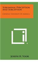 Subliminal Perception And Subception: Catholic University Of America(English)