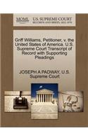 Griff Williams, Petitioner, V. the United States of America. U.S. Supreme Court Transcript of Record with Supporting Pleadings