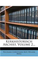 Kerkhistorisch Archief, Volume 2...