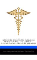 A Guide to Gynecology, Including Its Background and Coverage, Related Diseases, Therapies, and More