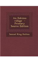 An Eskimo Village - Primary Source Edition: (English)