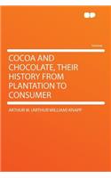 Cocoa and Chocolate, Their History from Plantation to Consumer