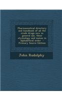 Pharmaceutical Directory and Handbook of All the Crude Drugs Now in General Use, Their Etymology and Names in Alphabetical Order - Primary Source Edition