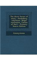 The Three Forms of Unity: Heidelberg Catechism, Belgic Confession, Canons of Dort