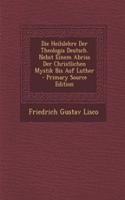 Die Heilslehre Der Theologia Deutsch. Nebst Einem Abriss Der Christlichen Mystik Bis Auf Luther - Primary Source Edition