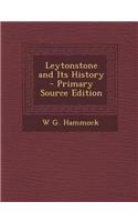 Leytonstone and Its History - Primary Source Edition