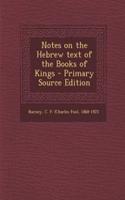 Notes on the Hebrew Text of the Books of Kings - Primary Source Edition