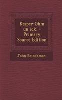 Kasper-Ohm Un Ick. - Primary Source Edition: (German)