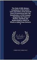 The Code of 1650, Being a Compilation of the Earliest Laws and Orders of the General Court of Connecticut Also, the Constitution, or Civil Compact ... Adopted by the Towns of Windsor, Hartford, and Wethersfield in 1638-9; to Which is Added Some Ext