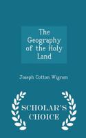 The Geography of the Holy Land - Scholar's Choice Edition