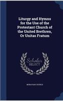 Liturgy and Hymns for the Use of the Protestant Church of the United Brethren, Or Unitas Fratum
