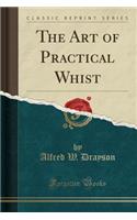 The Art of Practical Whist (Classic Reprint)