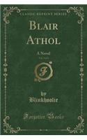 Blair Athol, Vol. 3 of 3: A Novel (Classic Reprint)