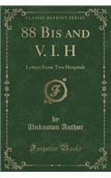 88 Bis and V. I. H: Letters from Two Hospitals (Classic Reprint)