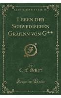 Leben Der Schwedischen GrÃ¤finn Von G** (Classic Reprint)