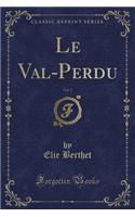 Le Val-Perdu, Vol. 2 (Classic Reprint)