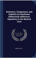 Existence, Uniqueness, and Stability for Nonlinear Differential-difference Equations in the Neutral Case
